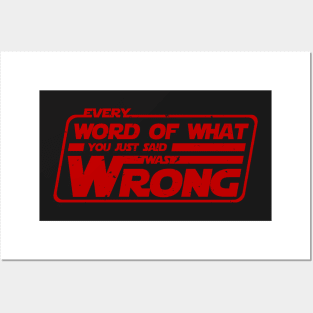 Every word of what you just said was wrong Posters and Art